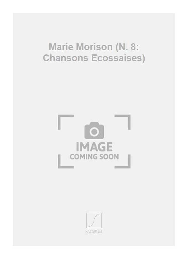 Marie Morison (N. 8: Chansons Ecossaises)